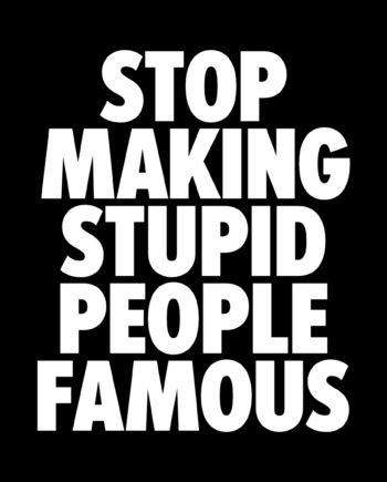 Tričko Stop making stupid people famous